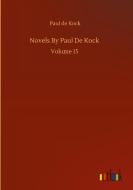 Novels By Paul De Kock di Paul De Kock edito da Outlook Verlag