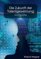Die Zukunft der Talentgewinnung di Roland Wegner edito da Books on Demand