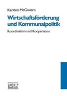 Wirtschaftsförderung und Kommunalpolitik di Karsten McGovern edito da VS Verlag für Sozialwissenschaften