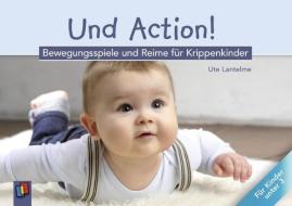 Und Action! - Bewegungsspiele und Reime für Krippenkinder di Ute Lantelme edito da Verlag an der Ruhr GmbH