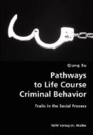 Pathways To Life Course Criminal Behavior- Traits In The Social Process di Qiang edito da Vdm Verlag Dr. Mueller E.k.