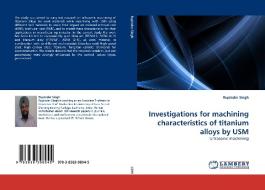 Investigations for machining characteristics of titanium alloys by USM di Rupinder Singh edito da LAP Lambert Acad. Publ.