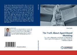 The Truth About Agent-Based Modeling di Brian Heath edito da LAP Lambert Acad. Publ.