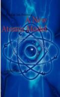 A New Atomic Model di Florian Ion Petrescu edito da Books on Demand