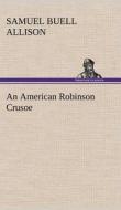 An American Robinson Crusoe di Samuel Buell Allison edito da TREDITION CLASSICS