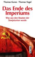 Das Ende des Imperiums di Thomas Kunze, Thomas Vogel edito da Links Christoph Verlag