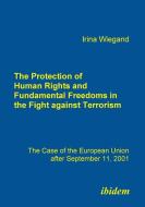 The Protection of Human Rights and Fundamental Freedoms in the Fight against Terrorism. The Case of the European Union a di Irina Wiegand edito da ibidem