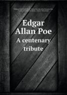Edgar Allan Poe A Centenary Tribute di William Peterfield Trent, Oliver Huckel, Henrich Ewald Buchholz edito da Book On Demand Ltd.