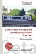 Bahnstrecke Presque Isle Junction-Washburn Junction edito da Betascript Publishing