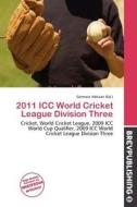 2011 Icc World Cricket League Division Three edito da Brev Publishing