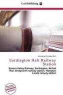 Eardington Halt Railway Station edito da Cede Publishing