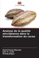 Analyse de la qualité microbienne dans la transformation du cacao di David Ewusi-Mensah, John A. Larbi, Huang Jingyu edito da Editions Notre Savoir