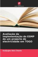 Avaliação da implementação do ESMP de um projecto de electricidade em TOGO di Kadjogbe Abra Olanlo edito da Edições Nosso Conhecimento