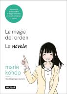 La Magia del Orden. La Novela: Una Novela Gráfica Sobre La Magia del Orden En La Vida, El Trabajo Y El Amor / The Life-C di Marie Kondo edito da AGUILAR