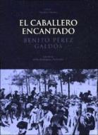 El caballero encantado : cuento real-- inverosímil di Benito Pérez Galdós edito da Ediciones Akal