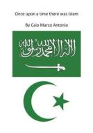 Once upon a time there was Islam di Caio Marco Antonio edito da Youcanprint Self-Publishing