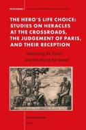 The Hero's Life-Choice - Studies on Heracles at the Crossroads, the Judgement of Paris, and Their Reception: 'Verbalising the Visual and Visualising t di Malcolm Davies edito da BRILL ACADEMIC PUB