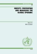 Obesity: Preventing and Managing the Global Epidemic di World Health Organization, UNAIDS edito da WORLD HEALTH ORGN