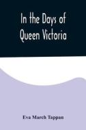 In the Days of Queen Victoria di Eva March Tappan edito da Alpha Editions