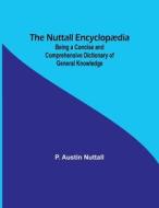 The Nuttall Encyclopædia  ; Being a Concise and Comprehensive Dictionary of General Knowledge di P. Austin Nuttall edito da Alpha Editions
