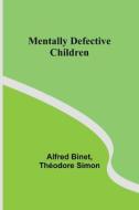 Mentally Defective Children di Alfred Binet, Théodore Simon edito da ALPHA ED