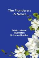 The Plunderers A Novel di Edwin Lefevre edito da ALPHA ED