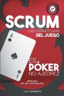 Scrum Las Estrategias del Juego: Es Póker, No Ajedrez di Fabian Schwartz edito da LIGHTNING SOURCE INC