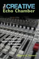 The Creative Echo Chamber di Dennis O. Howard edito da Ian Randle Publishers