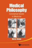 Medical Philosophy: Conceptual Issues In Medicine di Mario Augusto (Mcgill Univ Bunge edito da World Scientific Publishing Co Pte Ltd