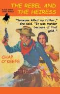 The Rebel and the Heiress di Chap O'Keefe edito da Black Horse Extra Books