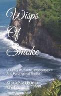Wisps Of Smoke di Siva Rama Krishna Kotra Siva Rama Krishna edito da Independently Published