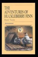 Adventures Of Huckleberry Finn Annotated di Mark Twain edito da Independently Published