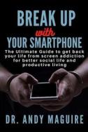BREAK UP WITH YOUR SMARTPHONE di Maguire Dr. Andy Maguire edito da Independently Published