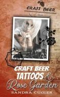 Craft Beer, Tattoos & Rose Garden di Cugier Sandra Cugier edito da Independently Published