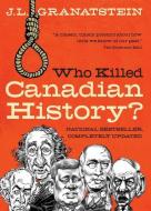 Who Killed Canadian History? Revised Edition di J L Granatstein edito da HarperCollins