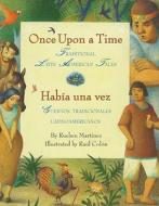 Once Upon a Time/Habia Una Vez: Traditional Latin American Tales/Cuentos Tradicionales Latinoamericanos (Bilingual Spani di Rueben Martinez edito da RAYO
