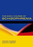 The Early Course of Schizophrenia di Tonmoy Sharma edito da OXFORD UNIV PR
