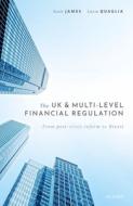 The UK and Multi-Level Financial Regulation: From Post-Crisis Reform to Brexit di Scott James, Lucia Quaglia edito da OXFORD UNIV PR