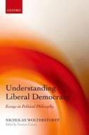 Understanding Liberal Democracy di Nicholas Wolterstorff edito da OUP Oxford