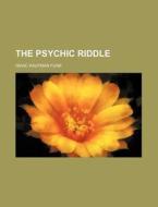 The Psychic Riddle di Isaac Kaufman Funk edito da General Books Llc