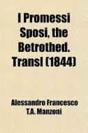 I Promessi Sposi, The Betrothed. Transl di Alessandro Manzoni edito da General Books Llc