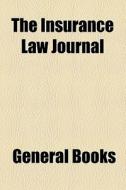The Insurance Law Journal di Unknown Author, Books Group edito da General Books Llc