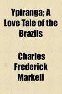 Ypiranga di Charles Frederick Markell edito da General Books Llc