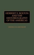 Herbert E. Bolton and the Historiography of the Americas di Russell M. Magnaghi edito da Greenwood Press