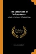 The Declaration Of Independence di Carl Lotus Becker edito da Franklin Classics