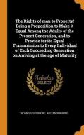 The Rights Of Man To Property! Being A Proposition To Make It Equal Among The Adults Of The Present Generation, And To Provide For Its Equal Transmiss di Thomas E Skidmore, Alexander Ming edito da Franklin Classics Trade Press
