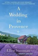 A Wedding in Provence di Ellen Sussman edito da BALLANTINE BOOKS