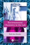 Environmental Chemistry In The Lab di Ruth Ann Murphy edito da Taylor & Francis Ltd