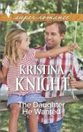 The Daughter He Wanted di Kristina Knight edito da Harlequin