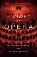 A History of Opera di Carolyn Abbate, Roger Parker edito da WW Norton & Co